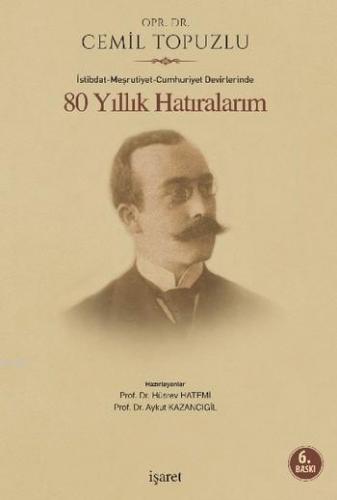 80 Yıllık Hatıralarım; İstibdat-Meşrutiyet-Cumhuriyet Devirlerinde