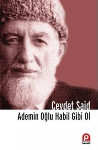 Ademin Oğlu Habil Gibi Ol