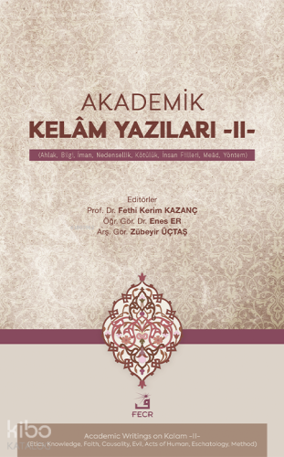 Akademik Kelâm Yazıları -II- ;(Ahlak, Bilgi, İman, Nedensellik, Kötül