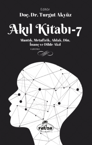 Akıl Kitabı – 7;Mantık, Metafizik, Ahlak, Din, İnanç ve Dilde Akıl