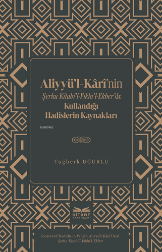 Aliyyü’l-Kârî’nin Şerhu Kitabi’l-Fıkhı’l-Ekber’de Kullandığı Hadisler