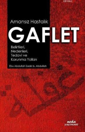 Amansız Hastalık Gaflet; Belirtileri, Nedenleri, Tedavi ve Korunma Yol