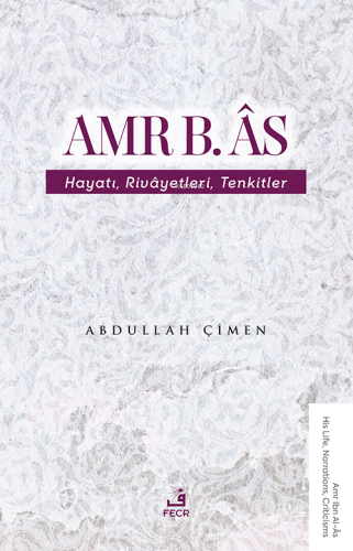 Amr B. Âs - Hayatı Rivâyetleri Tenkitler