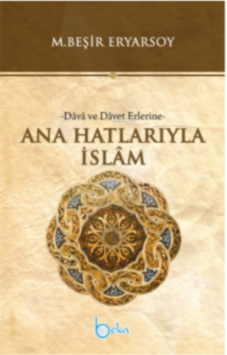 Ana Hatlarıyla İslam -Dava ve Davet Erlerine-