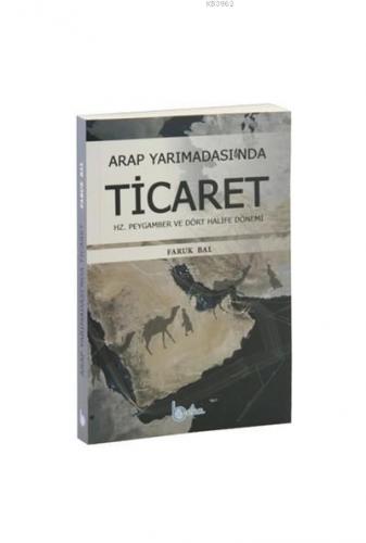 Arap Yarımadası'nda Ticaret Hz. Peygamber ve Dört Halife Dönemi