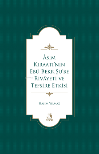 Âsım Kıraatı’nın Ebû Bekr Şu’be Rivâyeti Ve Tefsire Etkisi