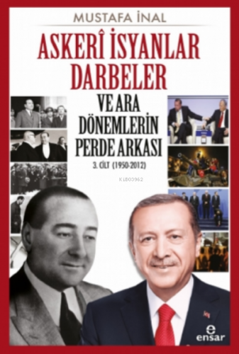 Askeri İsyanlar Darbeler ve Ara Dönemlerin Perde Arkası 3 Cilt (1950-2