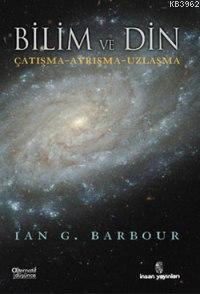 Bilim ve Din; Çatışma - Ayrışma - Uzlaşma