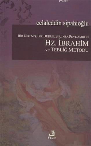 Bir Direniş, Bir Duruş, Bir İnşa Peygamberi: Hz. İbrahim ve Tebliğ Metodu