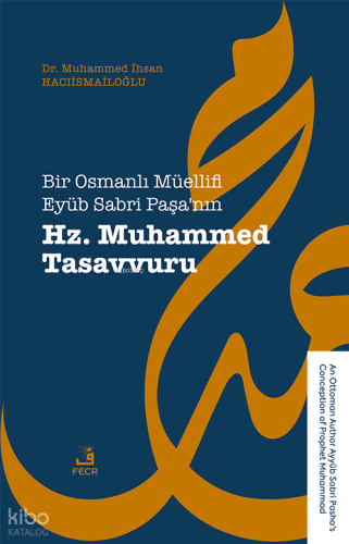 Bir Osmanlı Müellifi Eyüb Sabri Paşa’nın Hz. Muhammed Tasavvuru;An O