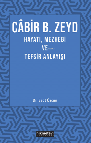 Cabir B. Zeyd Hayatı,Mezhebi Ve Tefsir Anlayışı