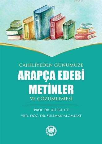 Cahiliyeden Günümüze Arapça Edebi Metinler ve Çözümlemesi