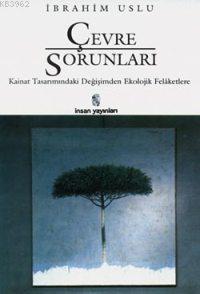 Çevre Sorunları; Kainat Tasarımındaki Değişimden Ekolojik Felâketlere