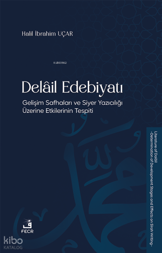 Delâil Edebiyatı;Gelişim Safhaları ve Siyer Yazıcılığı Üzerine Etkiler