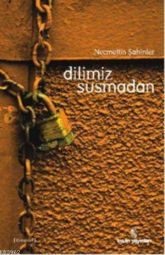 Dilimiz Susmadan