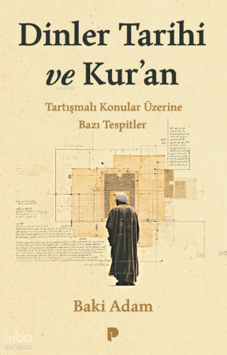 Dinler Tarihi ve Kur’an;Tartışmalı Konular Üzerine Bazı Tespitler