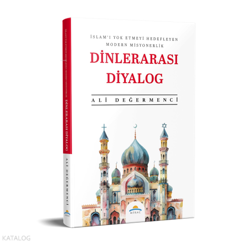 Dinlerarası Diyalog;İslam'ı Yok Etmeyi Hedefleyen Modern Misyonerlik