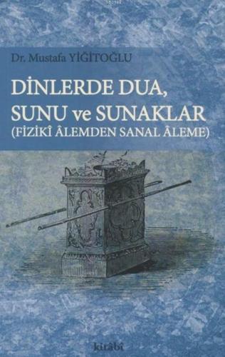 Dinlerde Dua, Sunu ve Sunaklar; Fiziki Alemden Sanal Aleme