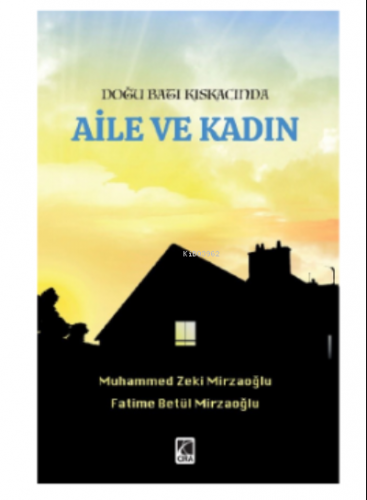 Doğu Batı Kıskacında;Aile ve Kadın