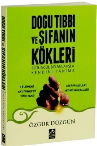 Doğu Tıbbı ve Şifanın Kökleri; Bütüncül Bir Anlayışla Kendini Tanıma Ö