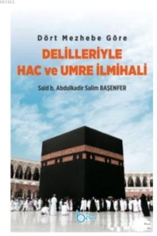 Dört Mezhebe Göre Delilleriyle Hac ve Umre İlmihali