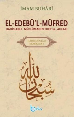 El Edebü'l Müfred; Hadislerle Müslümanın Edep Ve Ahlakı