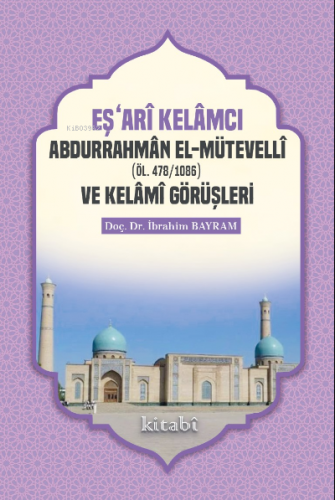 Eşari Kelamcı Abdurrahman el-Mütevelli ve Kelami Görüşleri