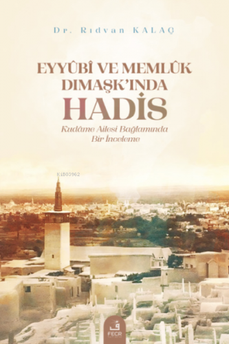 Eyyûbî ve Memlûk Dımaşk’ında Hadis