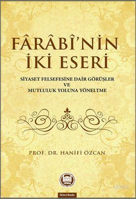 Farabinin İki Eseri; Siyaset Felsefesine Dair Görüşler ve Mutluluk Yol