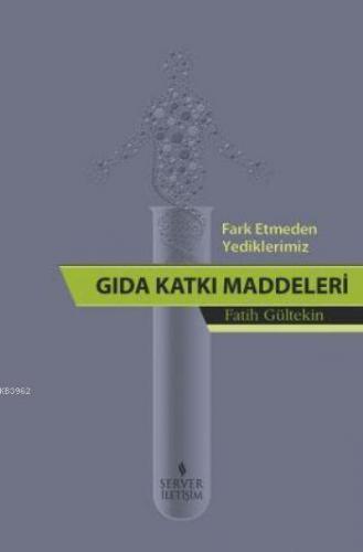 Fark Etmeden Yediklerimiz: Gıda Katkı Maddeleri