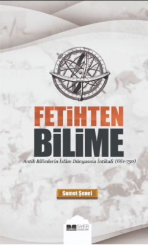 Fetihten Bilime;Antik Bilimlerin İslam Dünyasına İntikali