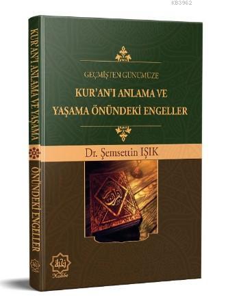 Geçmişten Günümüze Kur'an'ı Anlama ve Yaşama Önündeki Engeller