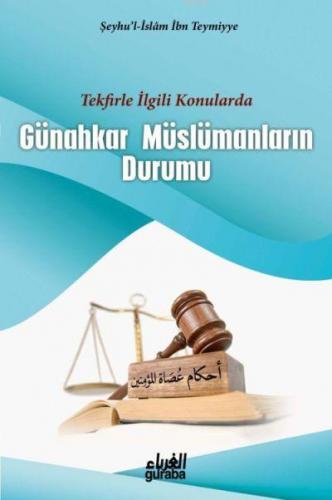 Günahkar Müslümanların Durumu; Tekfirle İlgili Konularda