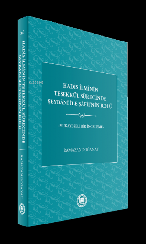 Hadis İlminin Teşekkül Sürecinde Şeybani ile Şafii'nin Rolü;Mukayeseli