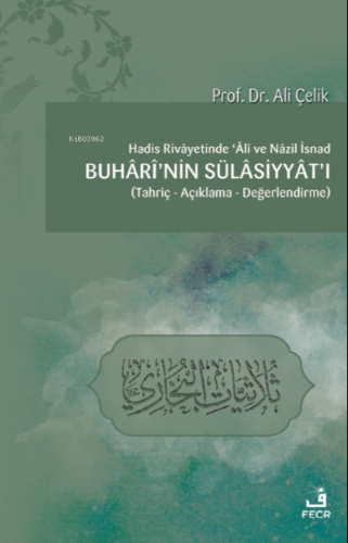 Hadis Rivâyetinde Âlî ve Nâzil İsnad Buhârî’nin Sülâsiyyât’ı