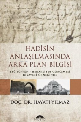 Hadisin Anlaşılmasında Arka Plan Bilgisi ;Ebu Süfyan – Herakliyus Görü