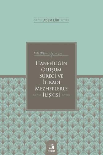 Hanefîliğin Oluşum Süreci ve İtikadî Mezheplerle İlişkisi