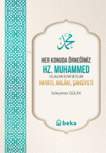 Her Konuda Örneğimiz Hz. Muhammed (S.A.S.) Hayatı, Ahlâkı, Şahsiyeti