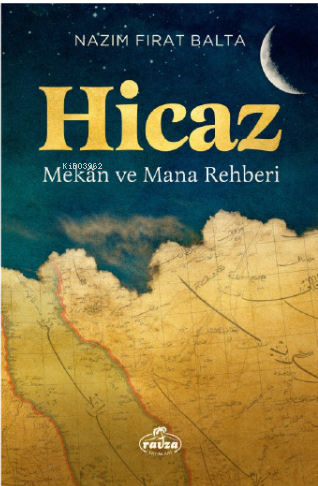 Hicaz Mekân ve Mana Rehberi