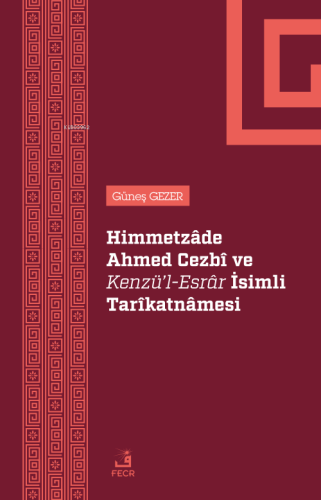 Himmetzâde Ahmed Cezbî Ve Kenzü’l-Esrâr İsimli Tarîkatnâmesi