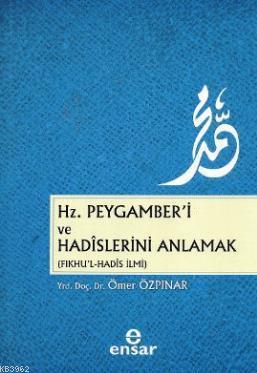 Hz. Peygamber'i ve Hadislerini Anlamak (Fıkhu'l - Hadis İlmi)