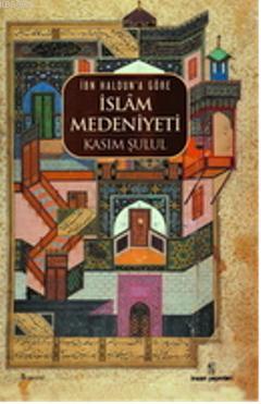 İbn Haldûn'a Göre İslâm Medeniyeti