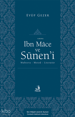 İbn Mâce ve Sünen’i;Muhteva-Metod-Literatür