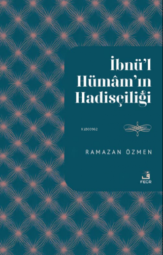 İbnu’l-Hümâm'ın Hadisçiliği