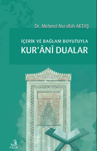 İçerik ve Bağlam Boyutuyla Kur’ânî Dualar