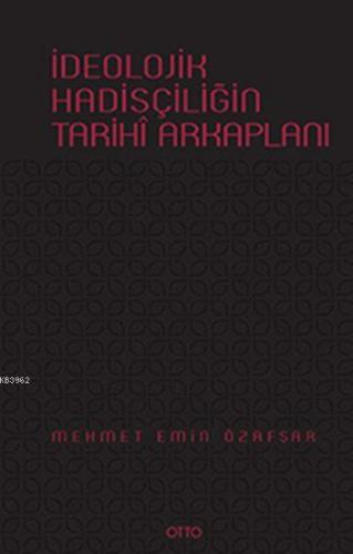 İdeolojik Hadisçiliğin Tarihî Arkaplanı (Ciltli)