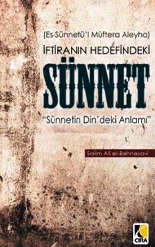 İftiranın Hedefindeki Sünnet; (Es-Sünnetü'l Müftera Aleyha) - Sünnetin