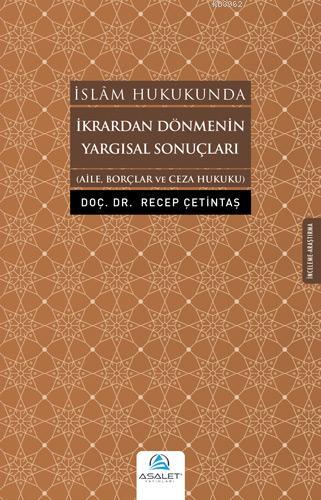 İkrardan Dönmenin Yargısal Sonuçları; Aile, Borçlar ve Ceza Hukuku