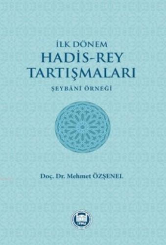 İlk Dönem Hadis-Rey Tartışmaları; Şeybani Örneği