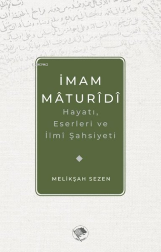 İmam Maturidi: Hayatı, Eserleri ve İlmi Şahsiyeti